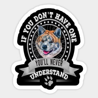 If You Don't Have One You'll Never Understand Tiger Akita Inu dog Owner Sticker